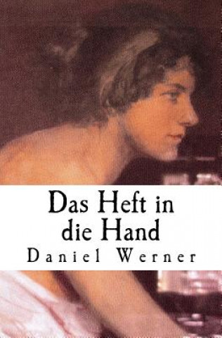 Carte Das Heft in die Hand: Roman Daniel Werner