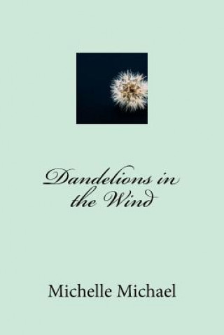 Knjiga Dandelions in the Wind Michelle Michael