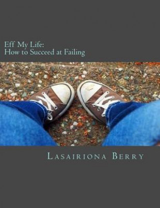 Carte Eff My Life: How to Succeed at Failing Lasairiona Berry