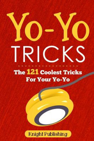 Książka Yo-Yo Tricks: The 121 Coolest Tricks For Your Yo-Yo Knight Publishing