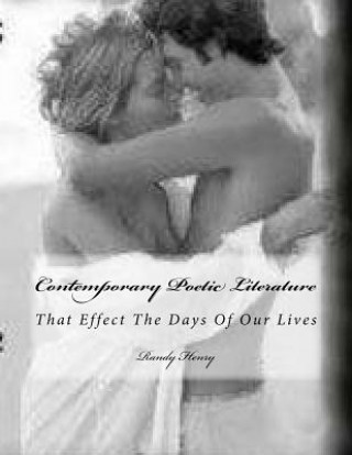 Kniha Contemporary Poetic Literature: That Effect The Days Of Our Lives MR Randy Marvin Henry