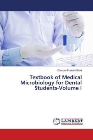 Kniha Textbook of Medical Microbiology for Dental Students-Volume I Chandra Prakash Bhatt