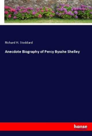 Książka Anecdote Biography of Percy Bysshe Shelley Richard H. Stoddard