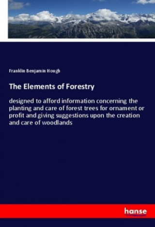 Könyv The Elements of Forestry Franklin Benjamin Hough