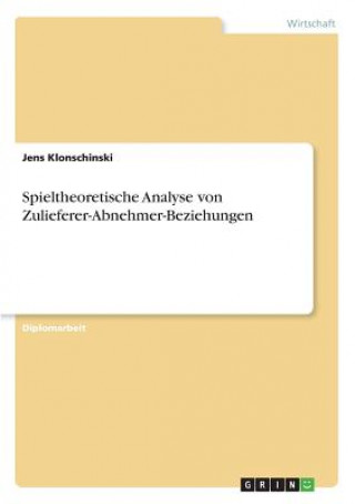 Kniha Spieltheoretische Analyse von Zulieferer-Abnehmer-Beziehungen Jens Klonschinski