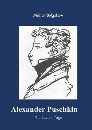 Kniha Alexander Puschkin - Die letzten Tage Michail Bulgakow