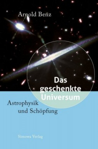Kniha Das geschenkte Universum Arnold Benz