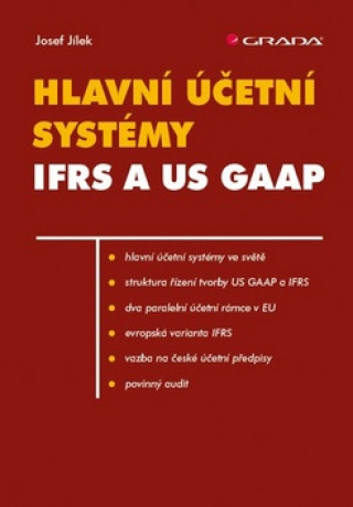 Книга Hlavní účetní systémy IFRS a US GAAP Jílek Jozef