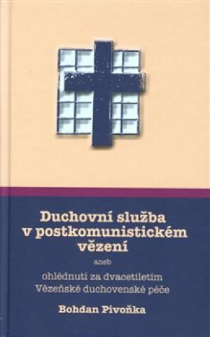 Carte Duchovní služba v postkomunistickém vězení Bohdan Pivoňka