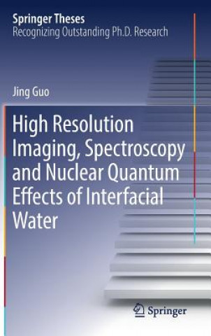 Kniha High Resolution Imaging, Spectroscopy and Nuclear Quantum Effects of Interfacial Water Jing Guo