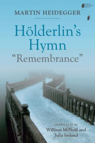 Kniha Hoelderlin's Hymn "Remembrance" Martin ((1889-1976) Is Regarded as One of the Twentieth Century's Most Important Philosophers) Heidegger