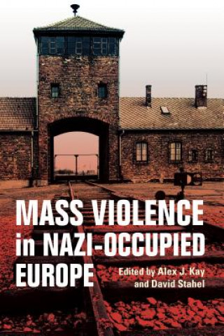 Книга Mass Violence in Nazi-Occupied Europe Alex J. Kay