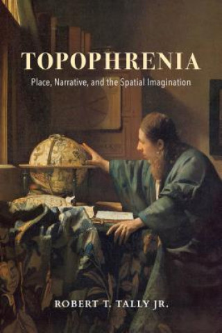 Knjiga Topophrenia Robert Tally Jr.