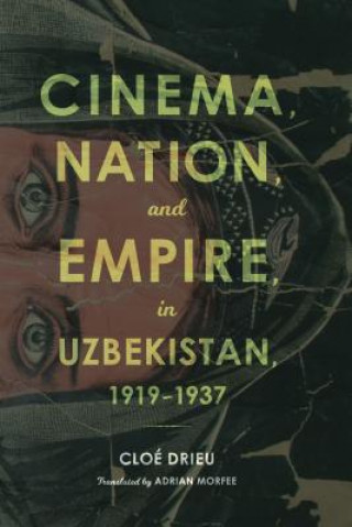 Carte Cinema, Nation, and Empire in Uzbekistan, 1919-1937 Cloe Drieu