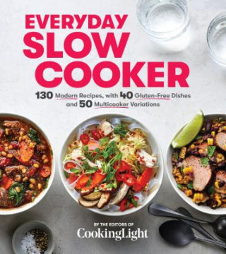 Książka Everyday Slow Cooker: 130 Modern Recipes, with 40 Gluten-Free Dishes and 50 Instant Pot Variations Light Cooking