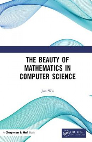 Kniha Beauty of Mathematics in Computer Science Jun Wu