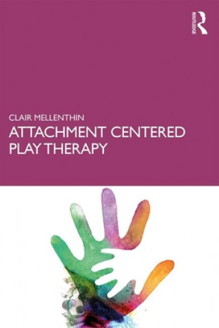 Kniha Attachment Centered Play Therapy Clair Mellenthin