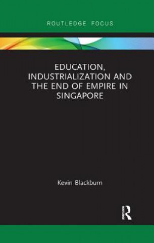 Könyv Education, Industrialization and the End of Empire in Singapore Blackburn