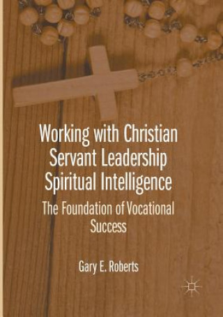 Book Working with Christian Servant Leadership Spiritual Intelligence GARY E. ROBERTS