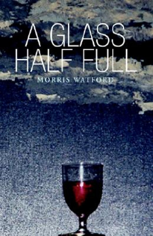 Knjiga Glass Half Full Morris Watford