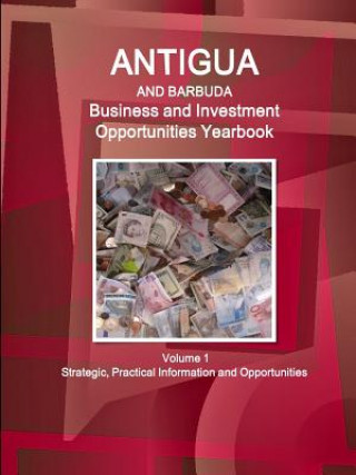 Kniha Antigua and Barbuda Business and Investment Opportunities Yearbook Volume 1 Strategic, Practical Information and Opportunities INC. IBP