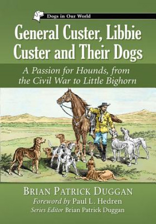 Könyv General Custer, Libbie Custer and Their Dogs Brian Patrick Duggan