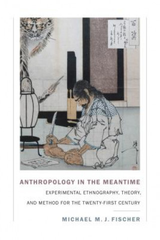 Книга Anthropology in the Meantime Michael M. J. Fischer