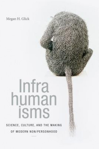 Книга Infrahumanisms Megan H. Glick