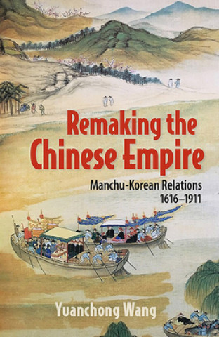 Knjiga Remaking the Chinese Empire Yuanchong Wang