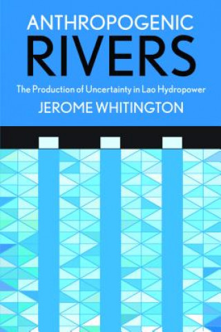 Könyv Anthropogenic Rivers Jerome Whitington