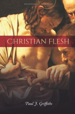 Kniha Christian Flesh Paul J. Griffiths