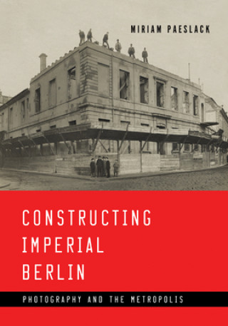 Knjiga Constructing Imperial Berlin Miriam Paeslack