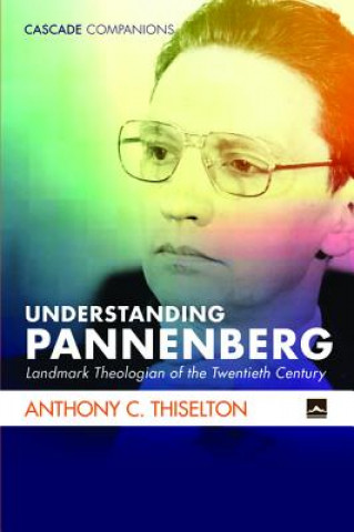 Kniha Understanding Pannenberg ANTHONY C THISELTON