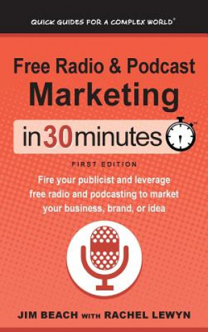 Kniha Free Radio & Podcast Marketing In 30 Minutes JIM BEACH