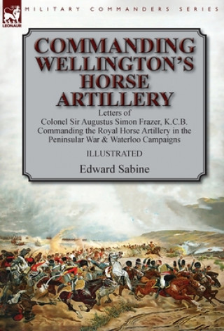 Книга Commanding Wellington's Horse Artillery EDWARD SABINE