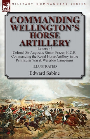 Книга Commanding Wellington's Horse Artillery EDWARD SABINE
