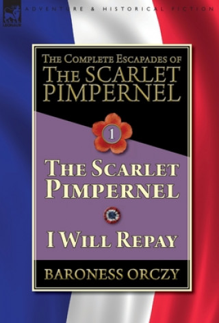 Carte Complete Escapades of The Scarlet Pimpernel-Volume 1 Baroness Orczy