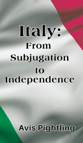 Kniha Italy: From Subjugation to Independence Avis L. Pightling