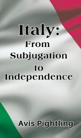 Książka Italy: From Subjugation to Independence Avis L. Pightling