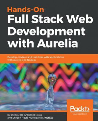 Knjiga Hands-On Full Stack Web Development with Aurelia Diego Jose Arguelles Rojas