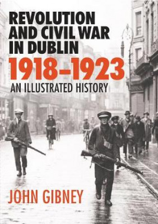 Kniha REVOLUTION & CIVIL WAR IN DUBLIN 1918192 JOHN GIBNEY