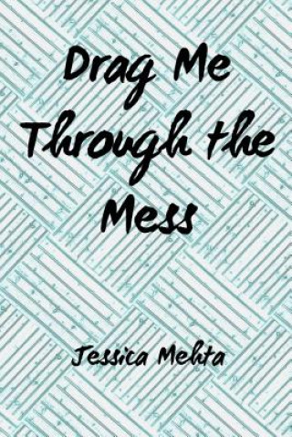 Kniha Drag Me Through the Mess JESSICA MEHTA