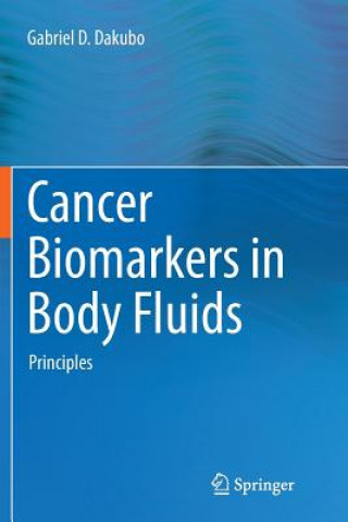 Książka Cancer Biomarkers in Body Fluids Gabriel D Dakubo