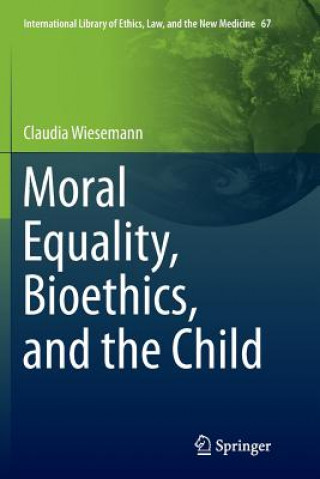 Book Moral Equality, Bioethics, and the Child CLAUDIA WIESEMANN