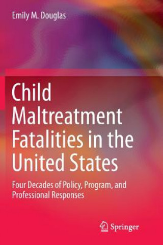 Book Child Maltreatment Fatalities in the United States EMILY M. DOUGLAS