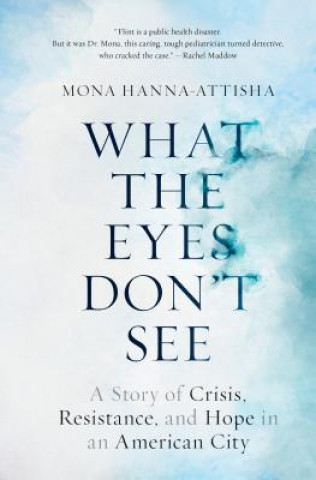 Kniha What the Eyes Don't See Mona Hanna-Attisha