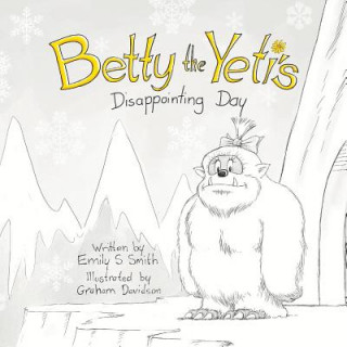 Carte Betty the Yeti's Disappointing Day Emily S Smith