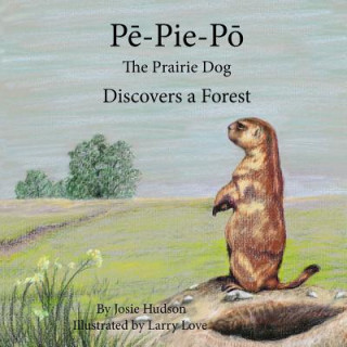 Kniha Pe-Pie-Po the Prairie Dog Discovers a Forest Josie Hudson