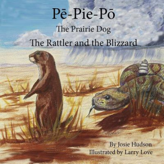 Kniha Pe-Pie-Po the Prairie Dog: The Rattler and the Blizzard Josie Hudson