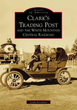 Kniha Clark's Trading Post and the White Mountain Central Railroad Linda Eisenhart